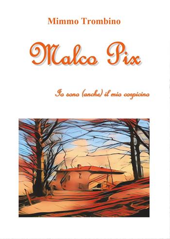 Malco Pix. Io sono (anche) il mio corpicino - Mimmo Trombino - Libro Youcanprint 2017, Youcanprint Self-Publishing | Libraccio.it