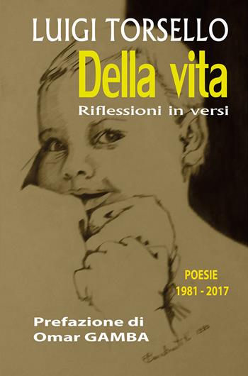 Della vita. Riflessioni in versi. Poesie 1981-2017 - Luigi Torsello - Libro Youcanprint 2017, Youcanprint Self-Publishing | Libraccio.it
