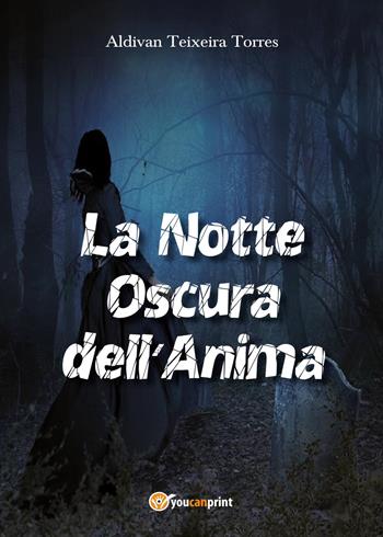 La notte oscura dell'anima - Aldivan Teixeira Torres - Libro Youcanprint 2017, Youcanprint Self-Publishing | Libraccio.it