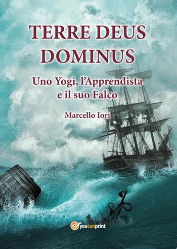 Uno Yogi, l'Apprendista e il suo falco. Terre Deus Dominus. Vol. 1 - Marcello Aldo Iori - Libro Youcanprint 2017, Youcanprint Self-Publishing | Libraccio.it