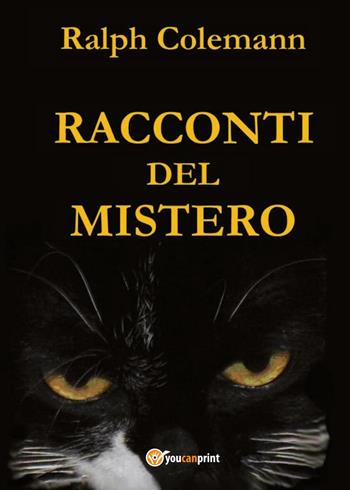 Racconti del mistero - Ralph Colemann - Libro Youcanprint 2017, Youcanprint Self-Publishing | Libraccio.it