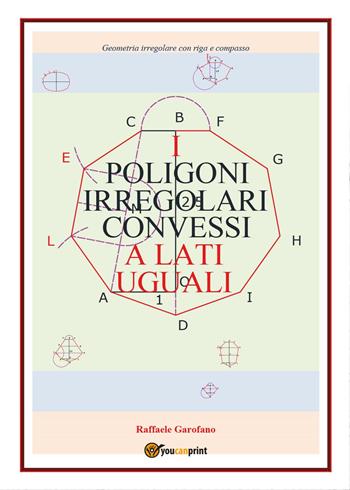 I poligoni irregolari convessi a lati uguali. Tangenti - Raffaele Garofano - Libro Youcanprint 2017, Youcanprint Self-Publishing | Libraccio.it