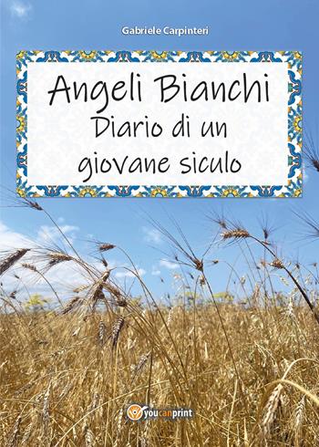 Angeli bianchi. Diario di un giovane siculo - Gabriele Carpinteri - Libro Youcanprint 2017, Youcanprint Self-Publishing | Libraccio.it