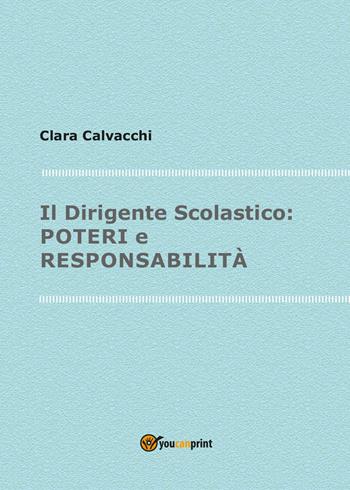 Il dirigente scolastico, poteri e responsabilità - Clara Calvacchi - Libro Youcanprint 2017, Youcanprint Self-Publishing | Libraccio.it