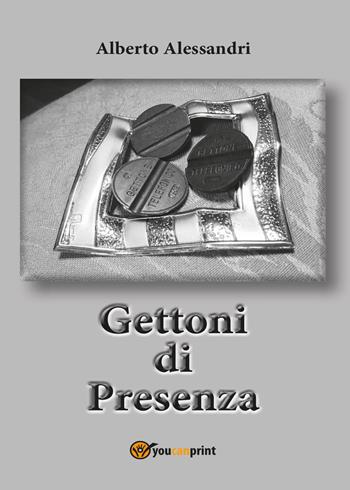 Gettoni di presenza - Alberto Alessandri - Libro Youcanprint 2017, Youcanprint Self-Publishing | Libraccio.it