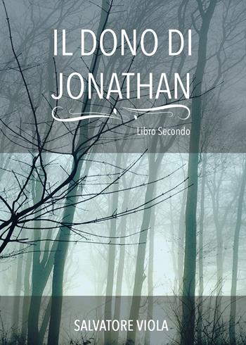 Il dono di Jonathan - Salvatore Viola - Libro Youcanprint 2017, Youcanprint Self-Publishing | Libraccio.it