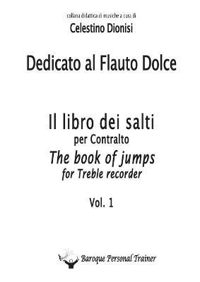 Dedicato al flauto dolce. I salti per contralto. Vol. 1 - Celestino Dionisi - Libro Youcanprint 2017, Youcanprint Self-Publishing | Libraccio.it