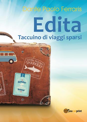 Edita - Dante Paolo Ferraris - Libro Youcanprint 2017, Youcanprint Self-Publishing | Libraccio.it