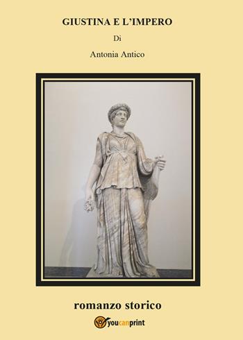 Giustina e l'impero - Antonia Antico - Libro Youcanprint 2017, Youcanprint Self-Publishing | Libraccio.it