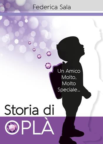 Storia di Oplà - Federica Sala - Libro Youcanprint 2017, Youcanprint Self-Publishing | Libraccio.it