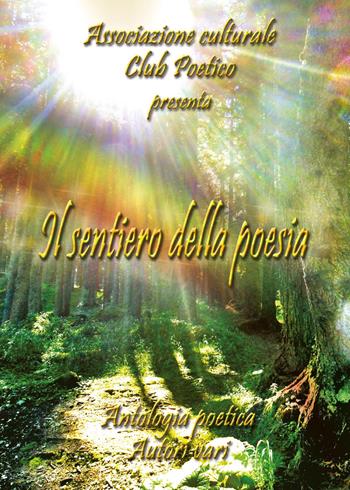 Il sentiero della poesia - Associazione Culturale Club Poetico - Libro Youcanprint 2017, Youcanprint Self-Publishing | Libraccio.it