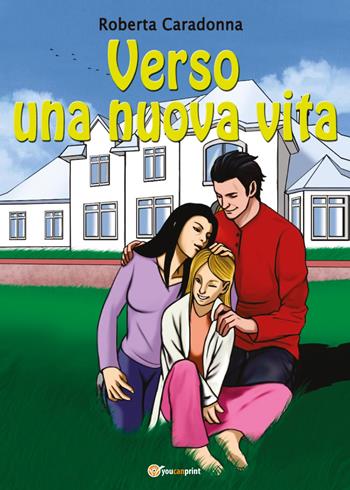 Verso una nuova vita - Roberta Caradonna - Libro Youcanprint 2017, Youcanprint Self-Publishing | Libraccio.it