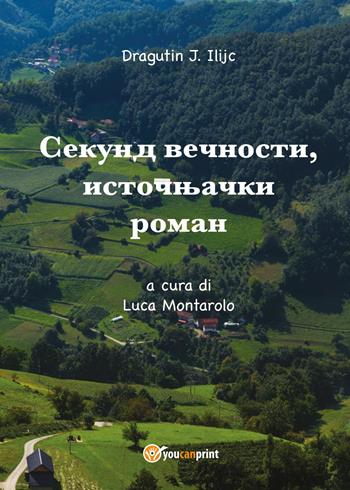 Sekund vecnosti, istocnjacki roman. Ediz. multilingue - Dragutin J. Ilijc - Libro Youcanprint 2017, Youcanprint Self-Publishing | Libraccio.it