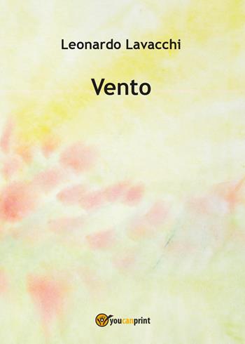 Vento - Leonardo Lavacchi - Libro Youcanprint 2017, Youcanprint Self-Publishing | Libraccio.it