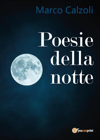 Poesie della notte - Marco Calzoli - Libro Youcanprint 2017, Youcanprint Self-Publishing | Libraccio.it