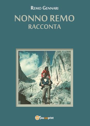 Nonno Remo racconta - Remo Gennari - Libro Youcanprint 2017, Youcanprint Self-Publishing | Libraccio.it