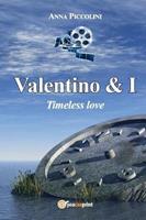 Valentino & I. Timeless love - Anna Piccolini - Libro Youcanprint 2017, Youcanprint Self-Publishing | Libraccio.it