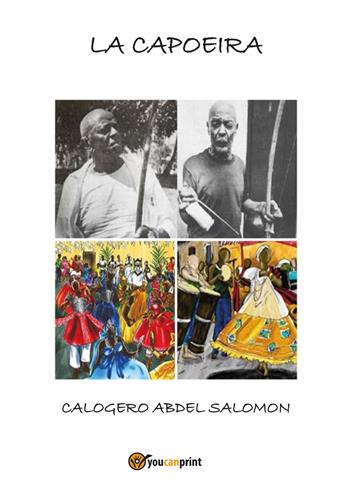 La capoeira - Calogero Abdel Salomon - Libro Youcanprint 2017, Youcanprint Self-Publishing | Libraccio.it