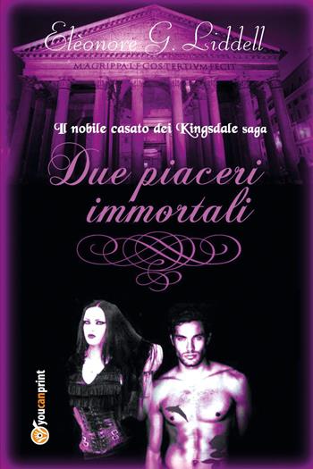 Due piaceri immortali - Elèonore G. Liddell - Libro Youcanprint 2017, Youcanprint Self-Publishing | Libraccio.it