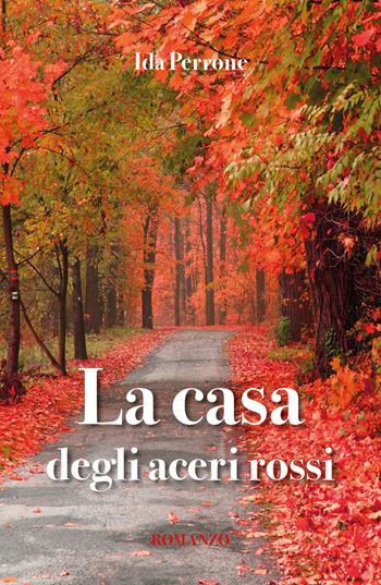 La casa degli aceri rossi - Ida Perrone - Libro Youcanprint 2017, Youcanprint Self-Publishing | Libraccio.it