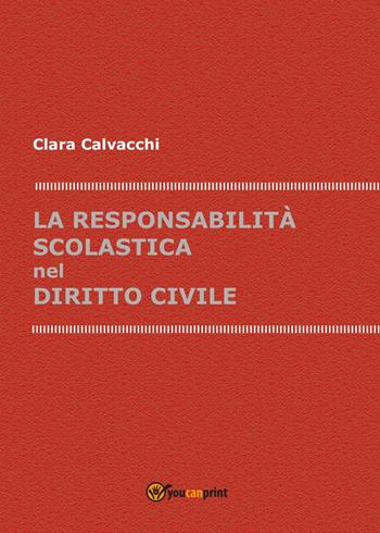 La responsabilità scolastica nel diritto civile - Clara Calvacchi - Libro Youcanprint 2017, Youcanprint Self-Publishing | Libraccio.it