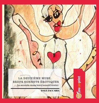 La deuxième muse. Brefs sonnets érotiques. Ediz. italiana e francese - Dale Zaccaria - Libro Youcanprint 2017, Youcanprint Self-Publishing | Libraccio.it