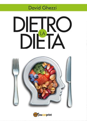 Dietro la dieta - David Ghezzi - Libro Youcanprint 2017, Youcanprint Self-Publishing | Libraccio.it