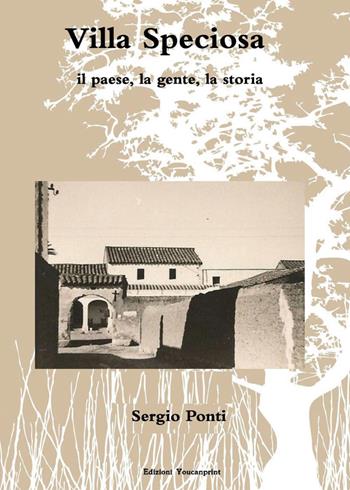 Villa Speciosa, il paese, la gente, la storia - Sergio Ponti - Libro Youcanprint 2017, Youcanprint Self-Publishing | Libraccio.it
