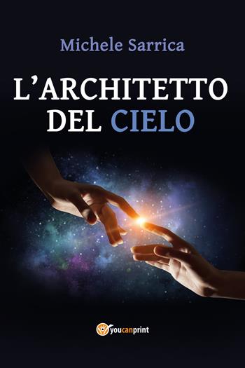 L' architetto del cielo - Michele Sarrica - Libro Youcanprint 2017, Youcanprint Self-Publishing | Libraccio.it