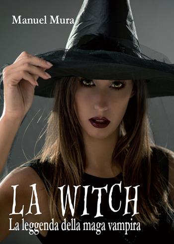 La Witch. La leggenda della maga vampira - Manuel Mura - Libro Youcanprint 2017, Youcanprint Self-Publishing | Libraccio.it