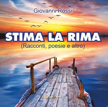 Stima la rima - Giovanni Rossi - Libro Youcanprint 2017, Youcanprint Self-Publishing | Libraccio.it