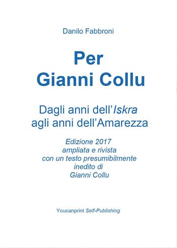 Per Gianni Collu. Ediz. ampliata - Danilo Fabbroni - Libro Youcanprint 2017, Youcanprint Self-Publishing | Libraccio.it