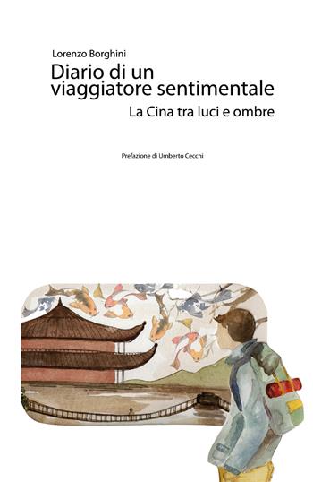 Diario di un viaggiatore sentimentale. La Cina tra luci e ombre - Lorenzo Borghini - Libro Youcanprint 2017, Youcanprint Self-Publishing | Libraccio.it