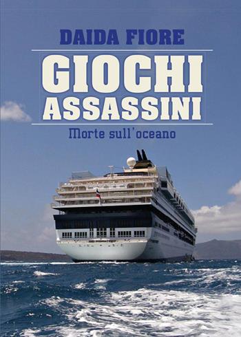 Giochi assassini. Morte sull'oceano - Daida Fiore - Libro Youcanprint 2017, Youcanprint Self-Publishing | Libraccio.it
