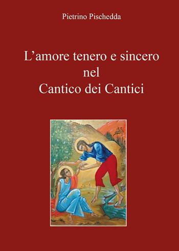 L' amore tenero e sincero nel Cantico dei Cantici - Pietrino Pischedda - Libro Youcanprint 2017, Youcanprint Self-Publishing | Libraccio.it