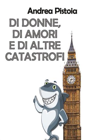 Di donne, di amori e di altre catastrofi - Andrea Pistoia - Libro Youcanprint 2017, Youcanprint Self-Publishing | Libraccio.it