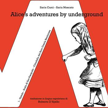 Alice's adventures by underground - Ilaria Curci, Ilaria Moscato - Libro Youcanprint 2017, Youcanprint Self-Publishing | Libraccio.it