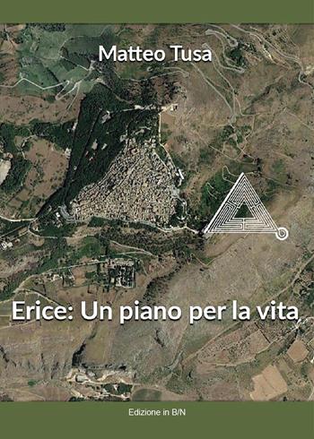 Erice: un piano per la vita - Matteo Tusa - Libro Youcanprint 2017, Youcanprint Self-Publishing | Libraccio.it