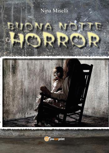 Buona notte horror - Nina Miselli - Libro Youcanprint 2017, Youcanprint Self-Publishing | Libraccio.it