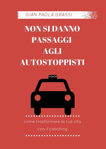 Non si danno passaggi agli autostoppisti - Gian Paola Grassi - Libro Youcanprint 2017, Youcanprint Self-Publishing | Libraccio.it
