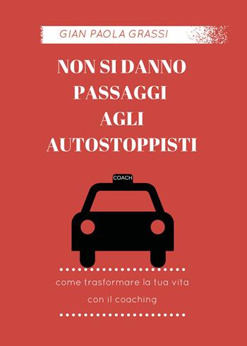 Non si danno passaggi agli autostoppisti - Gian Paola Grassi - Libro Youcanprint 2017, Youcanprint Self-Publishing | Libraccio.it