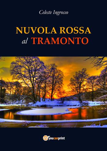 Nuvola rossa al tramonto - Celeste Ingrosso - Libro Youcanprint 2018, Youcanprint Self-Publishing | Libraccio.it