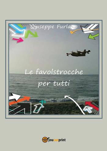 Le favolstrocche per tutti - Giuseppe Furlano - Libro Youcanprint 2017, Youcanprint Self-Publishing | Libraccio.it