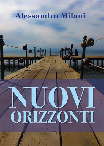 Nuovi orizzonti - Alessandro Milani - Libro Youcanprint 2017, Youcanprint Self-Publishing | Libraccio.it