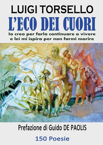 L' eco dei cuori - Luigi Torsello - Libro Youcanprint 2017, Youcanprint Self-Publishing | Libraccio.it