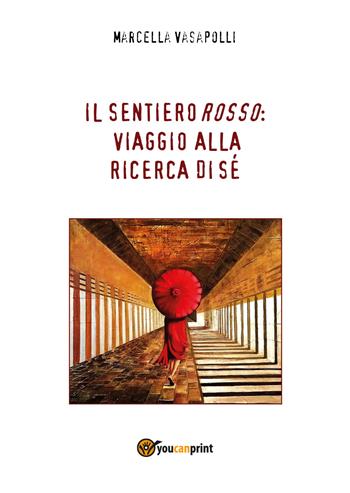 Il sentiero rosso: viaggio alla ricerca di sé - Marcella Vasapolli - Libro Youcanprint 2017, Youcanprint Self-Publishing | Libraccio.it