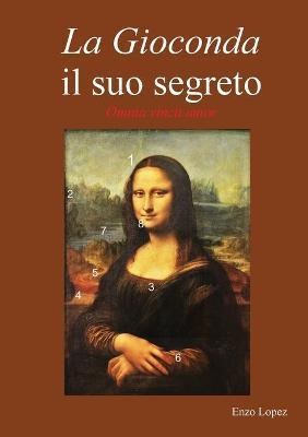 Il suo segreto. Omnia vincit amor. La Gioconda - Enzo Lopez - Libro Youcanprint 2017, Youcanprint Self-Publishing | Libraccio.it