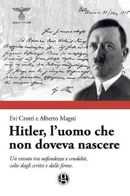 Hitler, l'uomo che non doveva nascere - Evi Crotti, Alberto Magni - Libro Youcanprint 2017, Youcanprint Self-Publishing | Libraccio.it