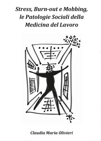 Stress, bourn-out e mobbing, le patologie sociali della Medicina del lavoro - Claudia Maria Olivieri - Libro Youcanprint 2017, Youcanprint Self-Publishing | Libraccio.it