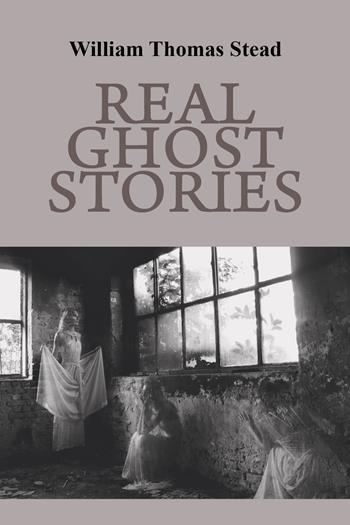 Real Ghost Stories - William T. Stead - Libro Youcanprint 2017, Youcanprint Self-Publishing | Libraccio.it